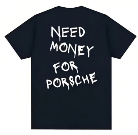 T-shirt 'Besoin d'argent pour acheter une Porsche'