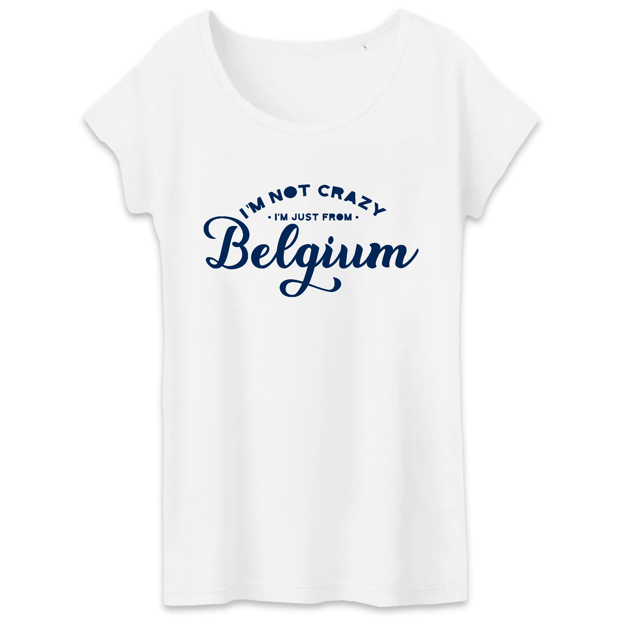 T-Shirt femme - "I`M NOT CRAZY I`M JUST FROM BELGIUM"