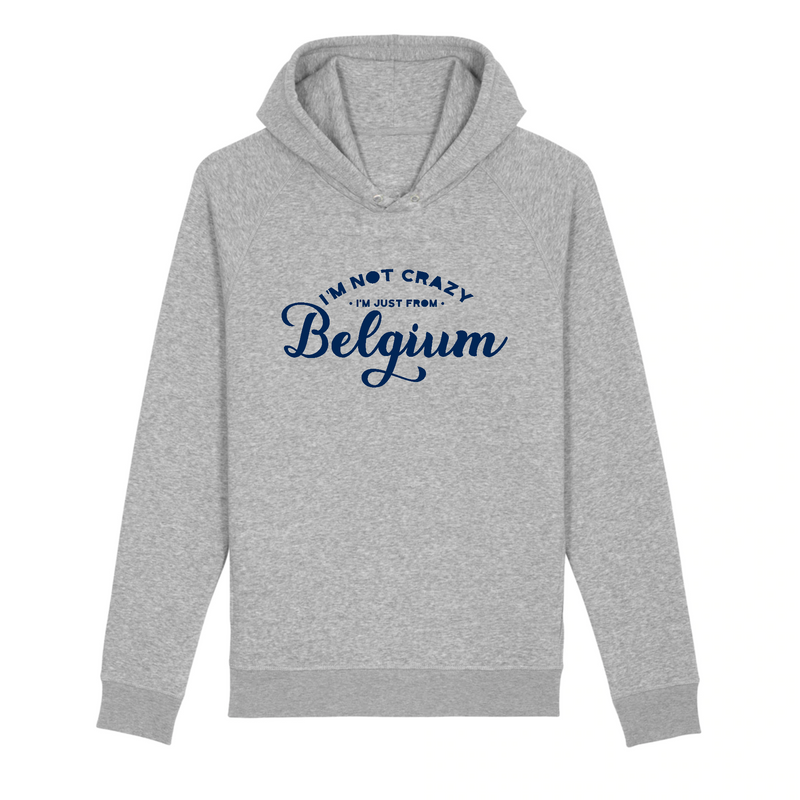 Pull à capuche - "I`M NOT CRAZY I`M JUST FROM BELGIUM"