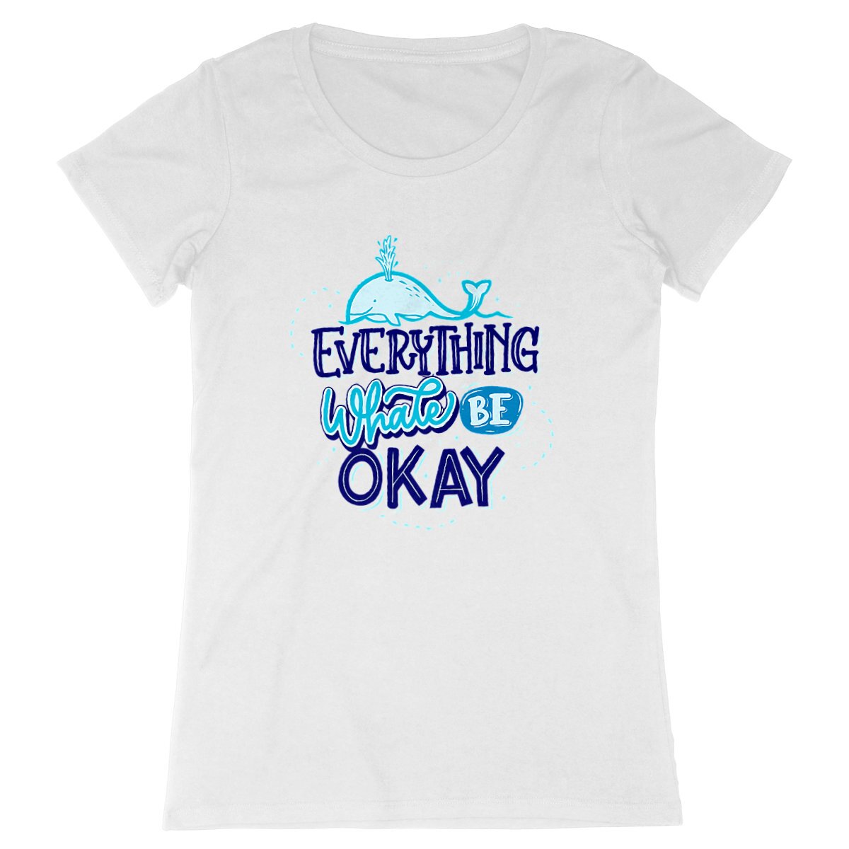 T-Shirt femme - EVERYTHING WHALE BE OK